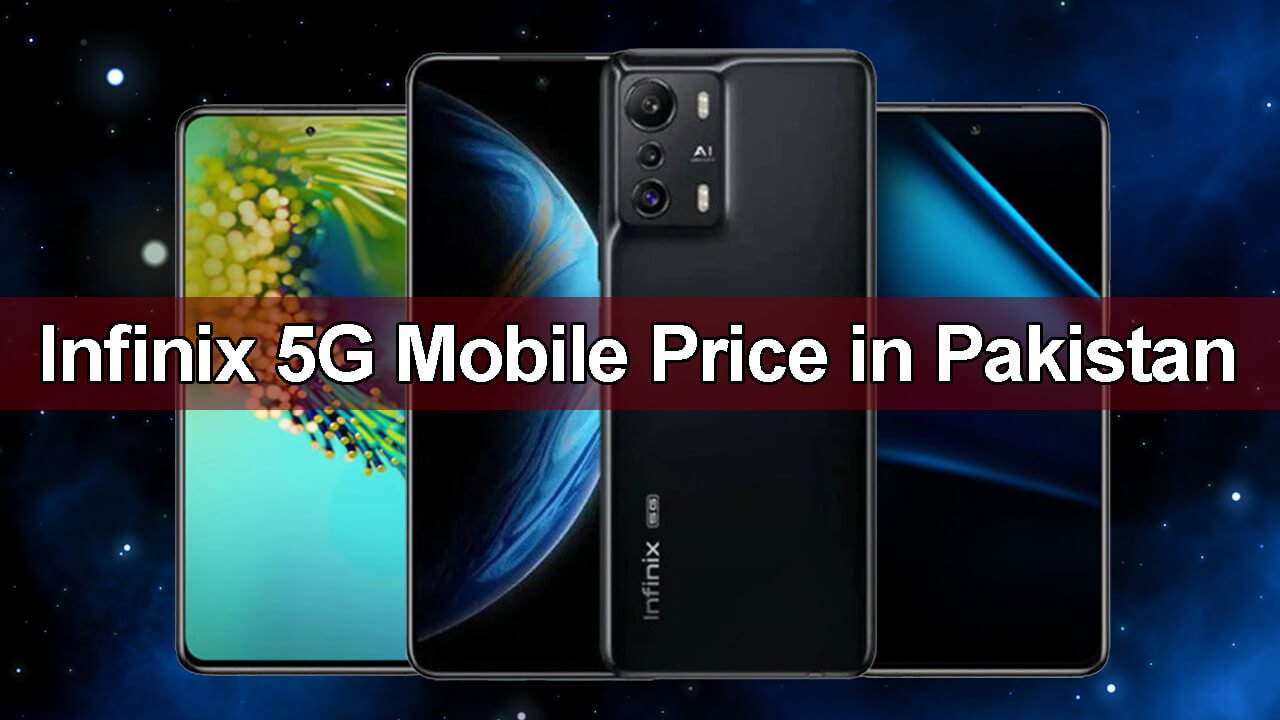 Infinix 5G Mobile Price In Pakistan May 2024