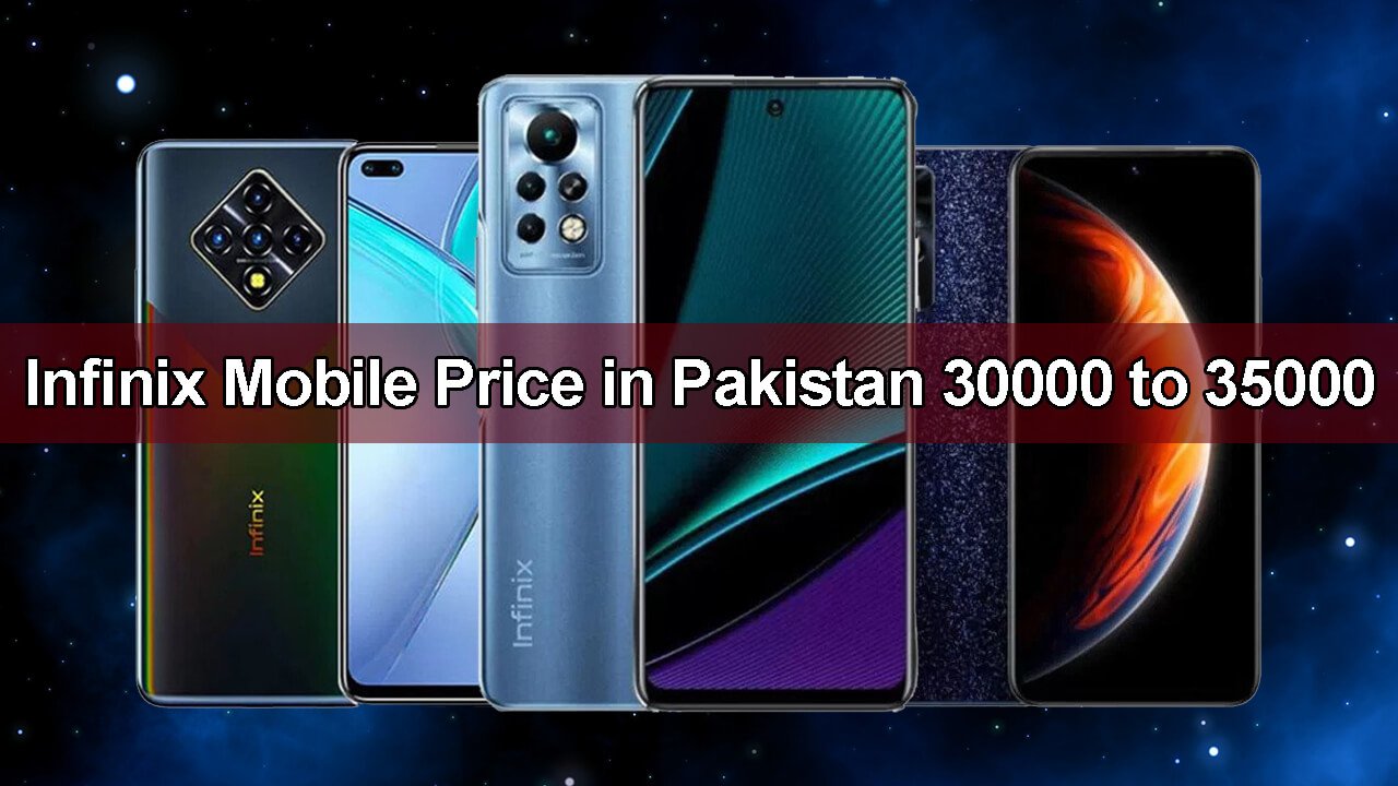 Infinix Mobile Price in Pakistan 30000 to 35000