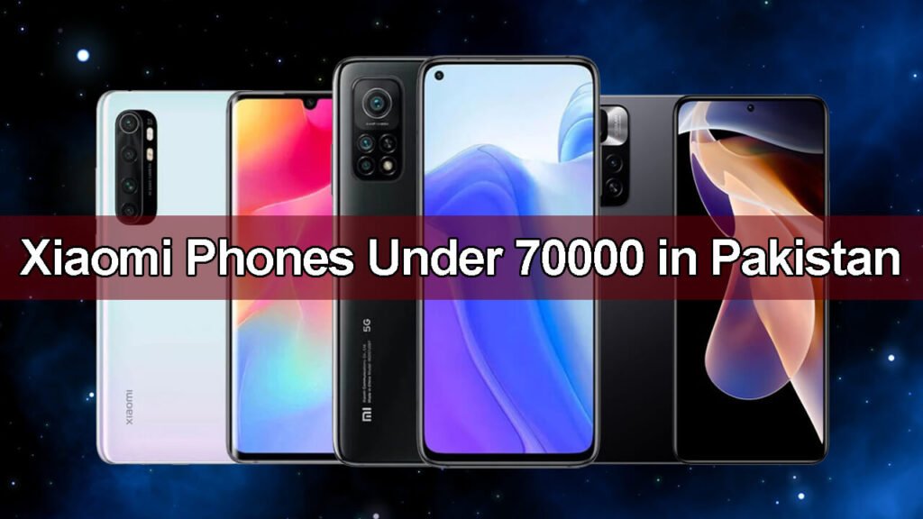 Xiaomi Phones Under 70000 In Pakistan September 2024
