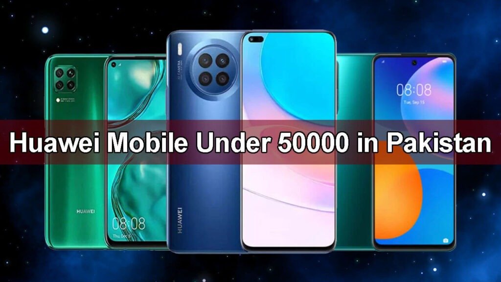 Huawei Mobile Under 50000 In Pakistan August 2024