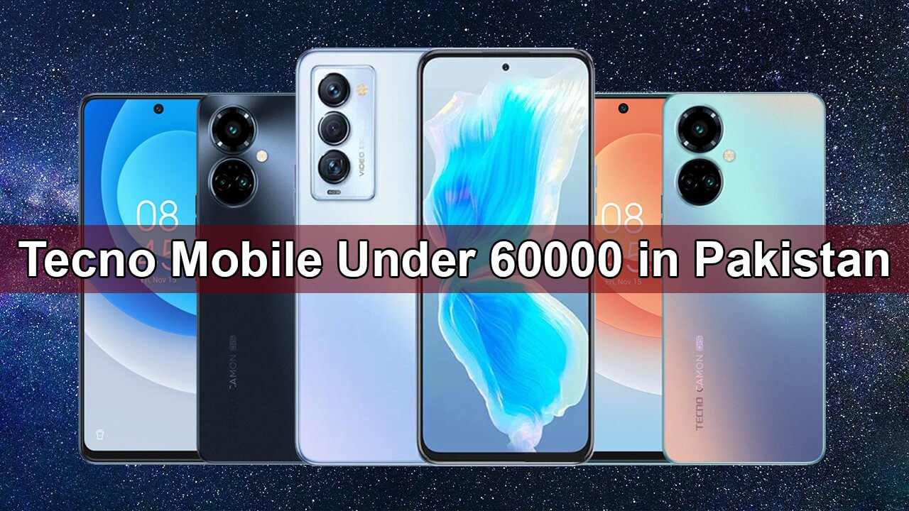 Tecno Mobile Under 60000 In Pakistan September 2023